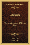 Submarine: The Autobiography Of Simon Lake