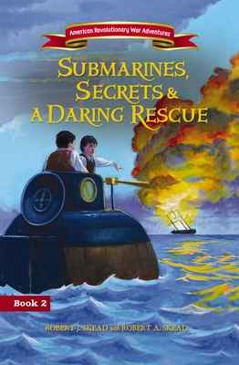 Submarines, Secrets and a Daring Rescue - Skead, Robert J, and Skead, Robert A