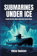 Submarines Under Ice: Stealth Warfare Where Detection Barely Works