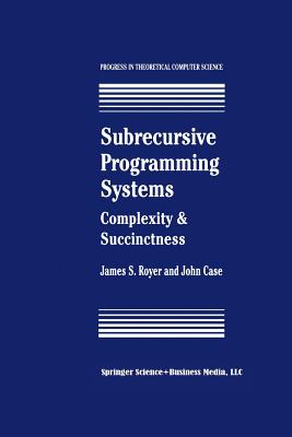 Subrecursive Programming Systems: Complexity & Succinctness - Royer, James S., and Case, John