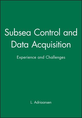 Subsea Control and Data Acquisition: Experience and Challenges - Adriaansen, L (Editor)