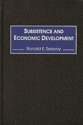 Subsistence and Economic Development - Seavoy, Ronald E