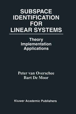 Subspace Identification for Linear Systems: Theory -- Implementation -- Applications - Van Overschee, Peter, and De Moor, B L