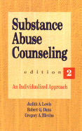 Substance Abuse Counseling: An Individualized Approach - Lewis, Judith A, and Lewis, and Belvins, Gregory A