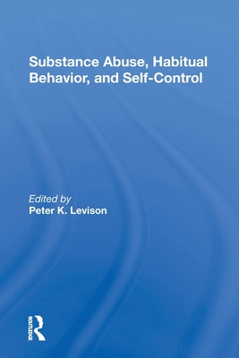 Substance Abuse, Habitual Behavior, And Selfcontrol - Levison, Peter K.