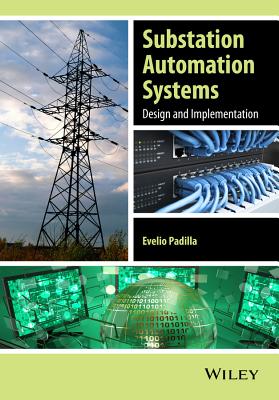 Substation Automation Systems: Design and Implementation - Padilla, Evelio