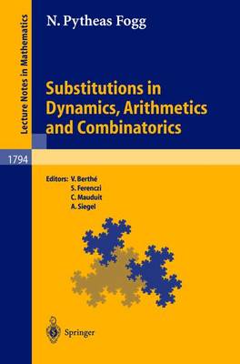 Substitutions in Dynamics, Arithmetics and Combinatorics - Pytheas Fogg, N, and Berth�, Valerie (Editor), and Ferenczi, Sebastien (Editor)