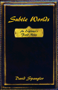 Subtle Worlds: An Explorer's Field Notes