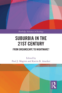 Suburbia in the 21st Century: From Dreamscape to Nightmare?