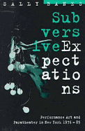 Subversive Expectations: Performance Art and Paratheater in New York, 1976-85