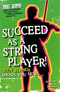 Succeed as a String Player!: Teen Strings Shows You How...