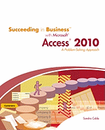 Succeeding in Business with Microsoft Access 2010: A Problem-Solving Approach