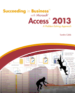 Succeeding in Business with Microsoft Access 2013: A Problem-Solving Approach
