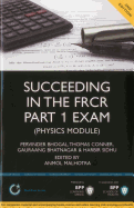 Succeeding in the FRCR Part 1 Exam (Physics Module): Essential practice MCQs with detailed explanations: Study Text