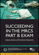 Succeeding in the MRCS Part B Exam: Essential revision notes for the OSCE format: Study Text