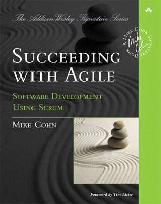 Succeeding with Agile: Software Development Using Scrum - Cohn, Mike