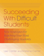 Succeeding with Difficult Students: New Strategies for Reaching Your Most Challenging Students
