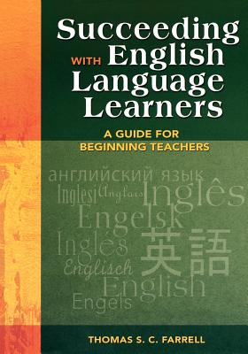Succeeding with English Language Learners: A Guide for Beginning Teachers - Farrell, Thomas S C (Editor)