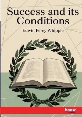 Success and its Conditions - Whipple, Edwin Percy