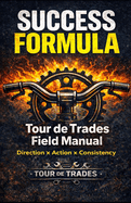 Success Formula: Tour de Trades Field Manual