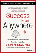 Success from Anywhere: Create Your Own Future of Work from the Inside Out