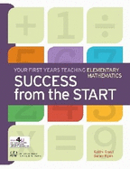 Success from the Start: Your First Years Teaching Elementary Mathematics