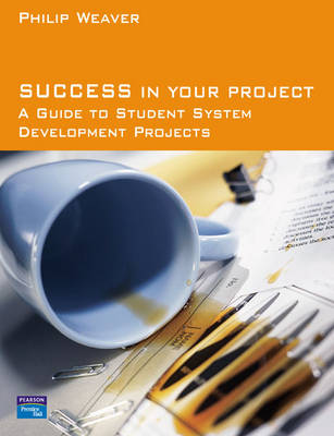 Success in Your Project: A Guide to Student System Development Projects. - Weaver, Philip