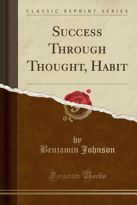 Success Through Thought, Habit (Classic Reprint) - Johnson, Benjamin