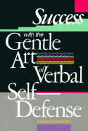 Success with the Gentle Art of Verbal Self Defense