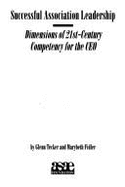 Successful Association Leadership: Dimensions of 21st Century Competency for the CEO