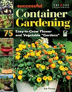 Successful Container Gardening: 75 Easy-To-Grow Flower and Vegetable Gardens
