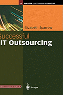 Successful It Outsourcing: From Choosing a Provider to Managing the Project