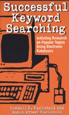 Successful Keyword Searching: Initiating Research on Popular Topics Using Electronic Databases - MacDonald, Randall, and MacDonald, Susan, Msc, Rm, RN