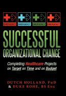 Successful Organizational Change: Completing Healthcare Projects on Target on Time and on Budget