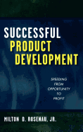 Successful Product Development: Speeding from Opportunity to Profit