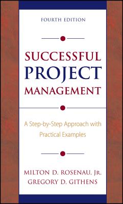 Successful Project Management: A Step-By-Step Approach with Practical Examples - Rosenau, Milton D, and Githens, Gregory D