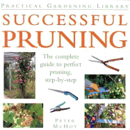 Successful Pruning: The Complete Guide to Perfect Pruning, Step-By-Step