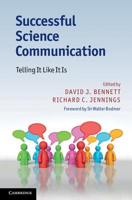 Successful Science Communication: Telling It Like It Is - Bennett, David J. (Editor), and Jennings, Richard C. (Editor), and Bodmer, Walter (Foreword by)