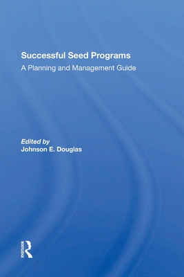 Successful Seed Programs: A Planning and Management Guide - Douglas, Johnson E