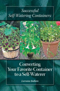 Successful Self Watering Containers: Converting Your Favorite Container to a Self Waterer - Lorraine Ballato