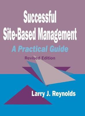 Successful Site-Based Management: A Practical Guide - Reynolds, Larry J