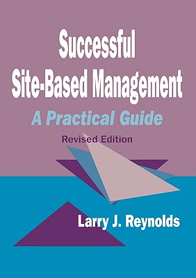 Successful Site-Based Management: A Practical Guide - Reynolds, Larry J