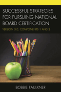 Successful Strategies for Pursuing National Board Certification: Version 3.0, Components 3 and 4