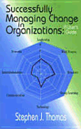 Successfully Managing Change in Organizations: A User's Guide