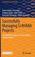 Successfully Managing S/4hana Projects: The Definitive Guide to the Next Digital Transformation