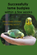 Successfully tame budgies within a few weeks: How does clicker training birds with budgerigars work? A step-by-step guide for budgies taming and parakeet training.