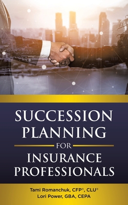 Succession Planning for Insurance Professionals - Romanchuk, Cfp(r) Clu(r), and Power, Lori