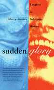 Sudden Glory: Laughter as Subversive History
