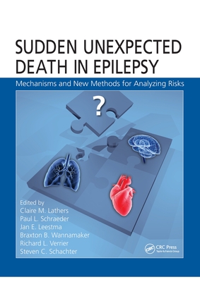 Sudden Unexpected Death in Epilepsy: Mechanisms and New Methods for Analyzing Risks - Lathers, Claire M. (Editor), and Schraeder, Paul L. (Editor), and Leestma, Jan E. (Editor)