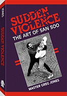 Sudden Violence: The Art of San Soo
